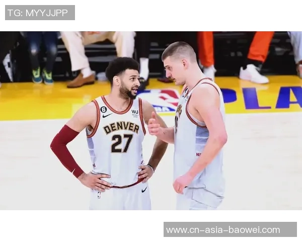 穆雷称赞约基奇中锋助攻王地位展现无私精神超越天勾风范